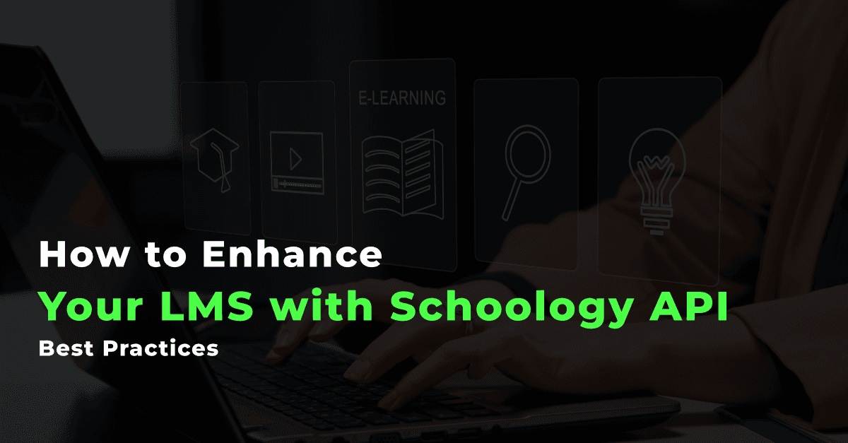 How to Enhance Your LMS with Schoology API: Best Practices 