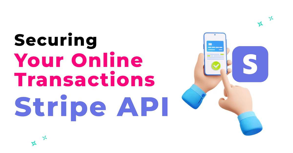 Securing Your Online Transactions: Stripe API Security Best Practices 