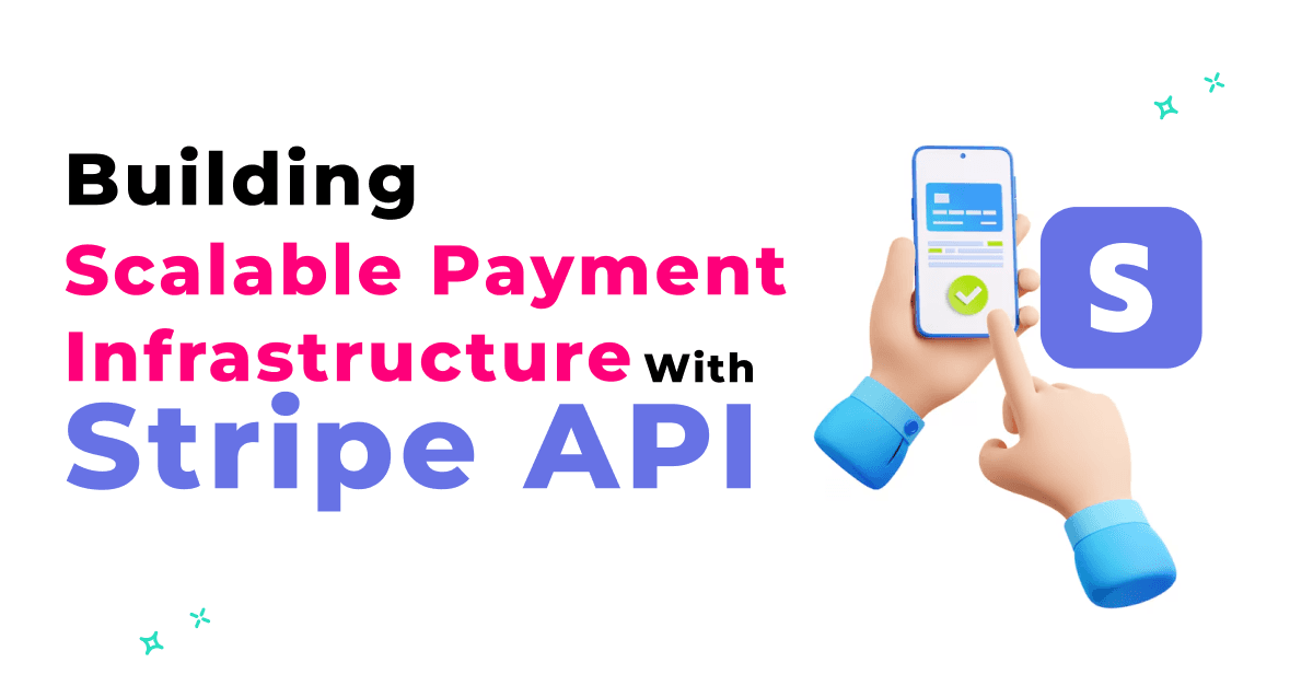 Building a Scalable Payment Infrastructure with Stripe API 
