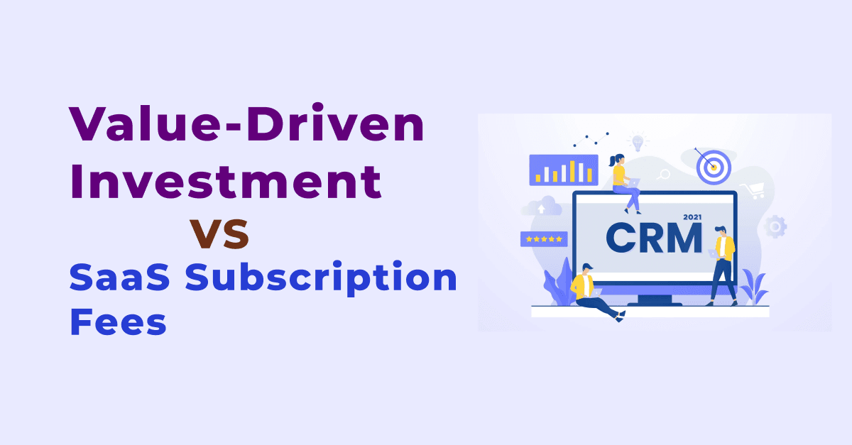 The ROI of Custom CRM: Value-Driven Investment vs. SaaS Subscription Fees 