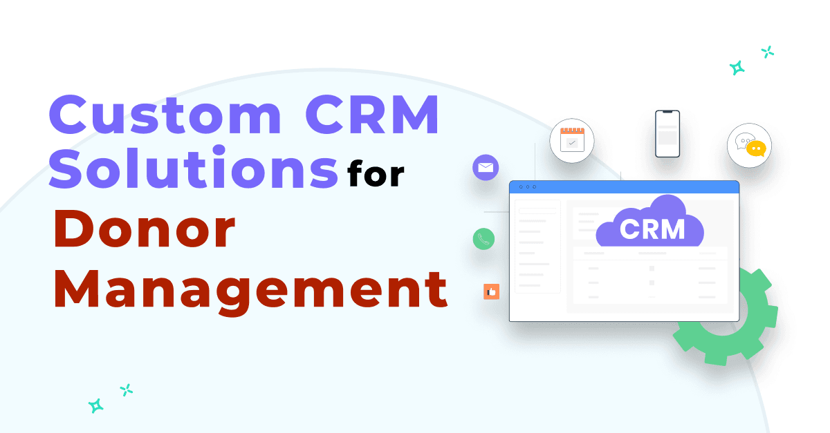 Nonprofit Nurturing: Custom CRM Solutions for Donor Management 