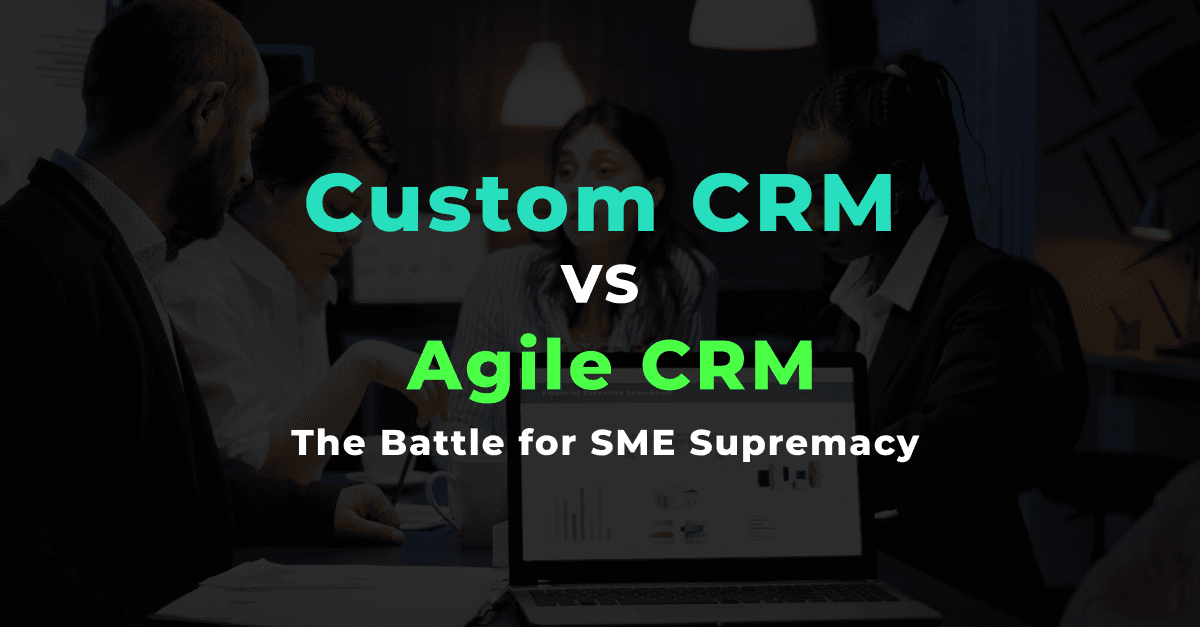 कस्टम CRM बनाम एजाइल CRM: SME वर्चस्व की लड़ाई