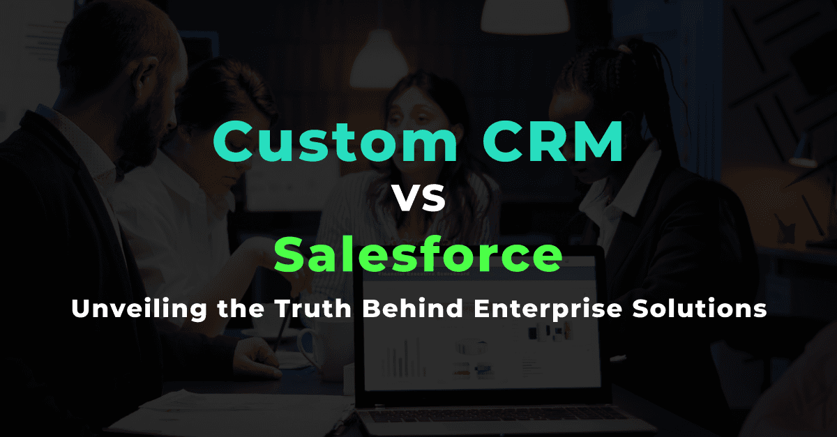 कस्टम CRM बनाम Salesforce: एंटरप्राइज़ समाधानों के पीछे की सच्चाई का खुलासा