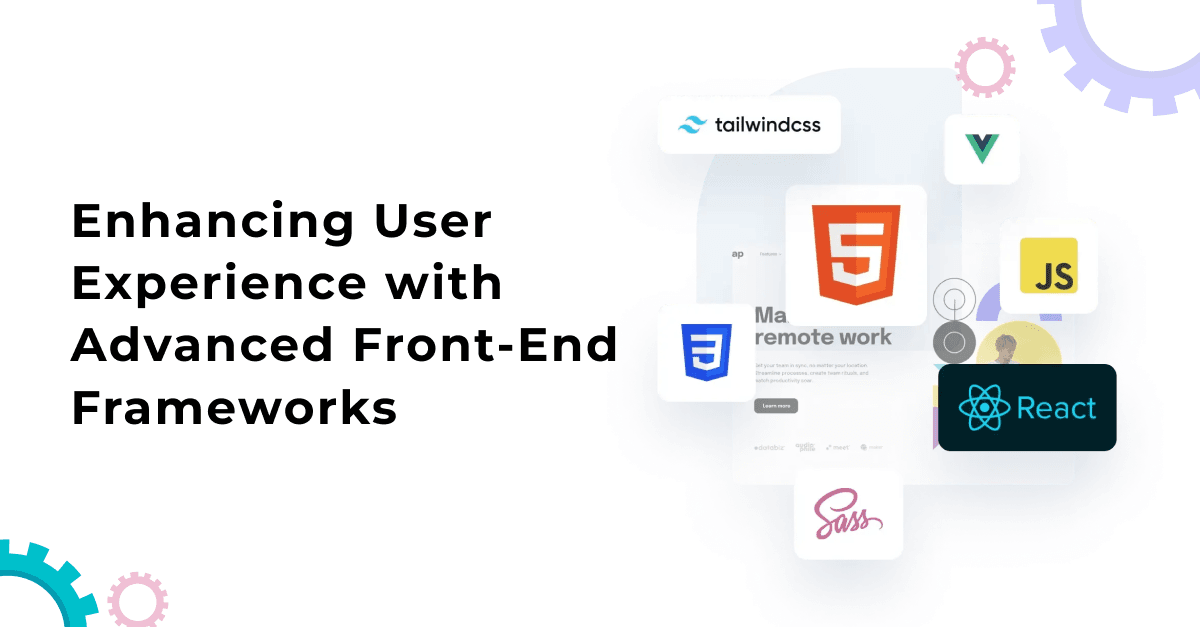 Enhancing User Experience with Advanced Front-End Frameworks 