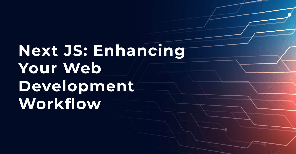 Next JS: Enhancing Your Web Development Workflow 
