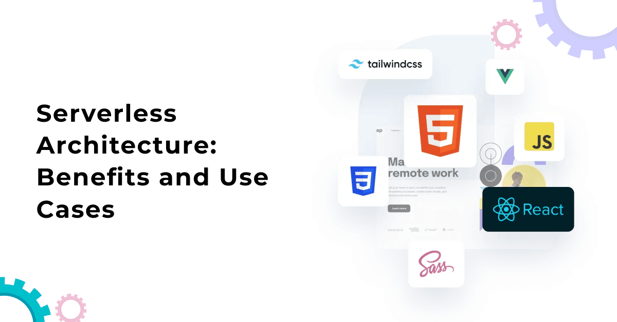 Serverless Architecture: Benefits and Use Cases 