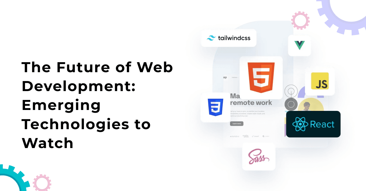 The Future of Web Development: Emerging Technologies to Watch 