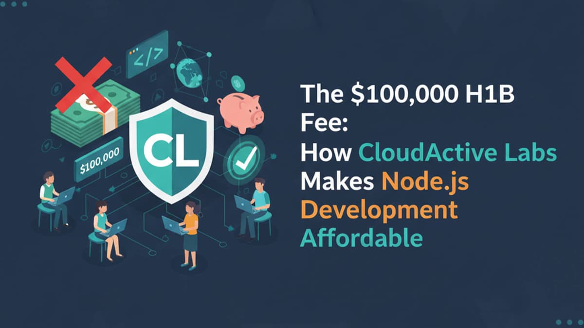 The $100,000 H1B Fee: How CloudActive Labs Makes Node.js Development Affordable