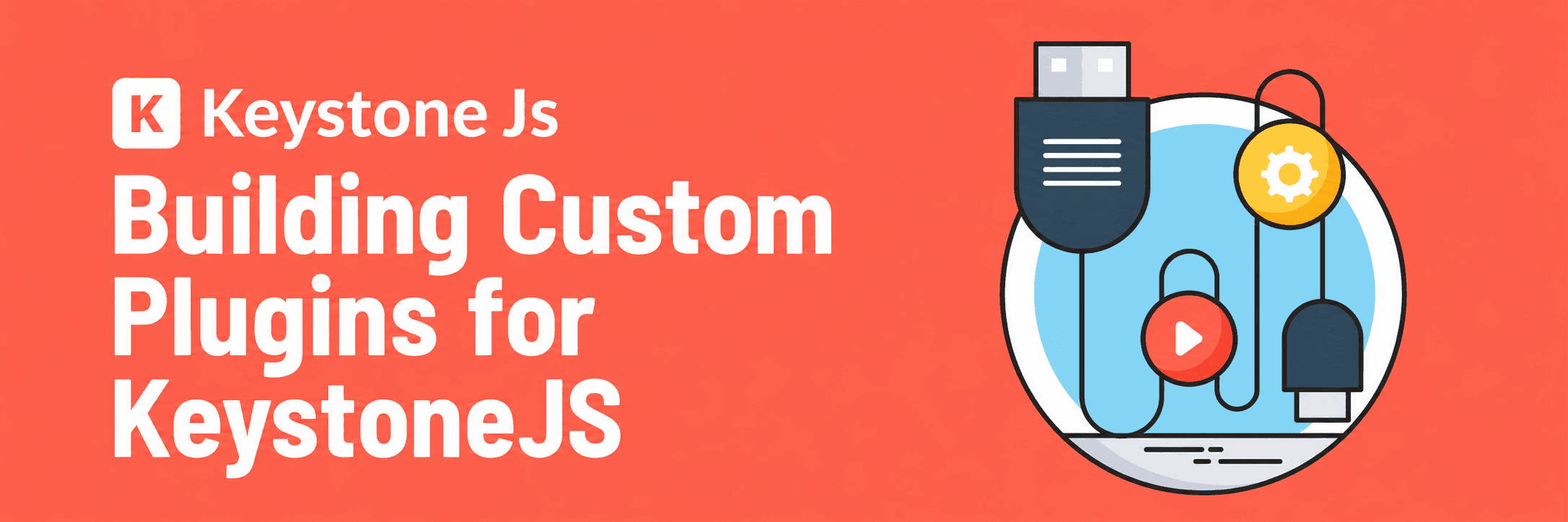 Building Custom Plugins for KeystoneJS: Extending Functionality 
