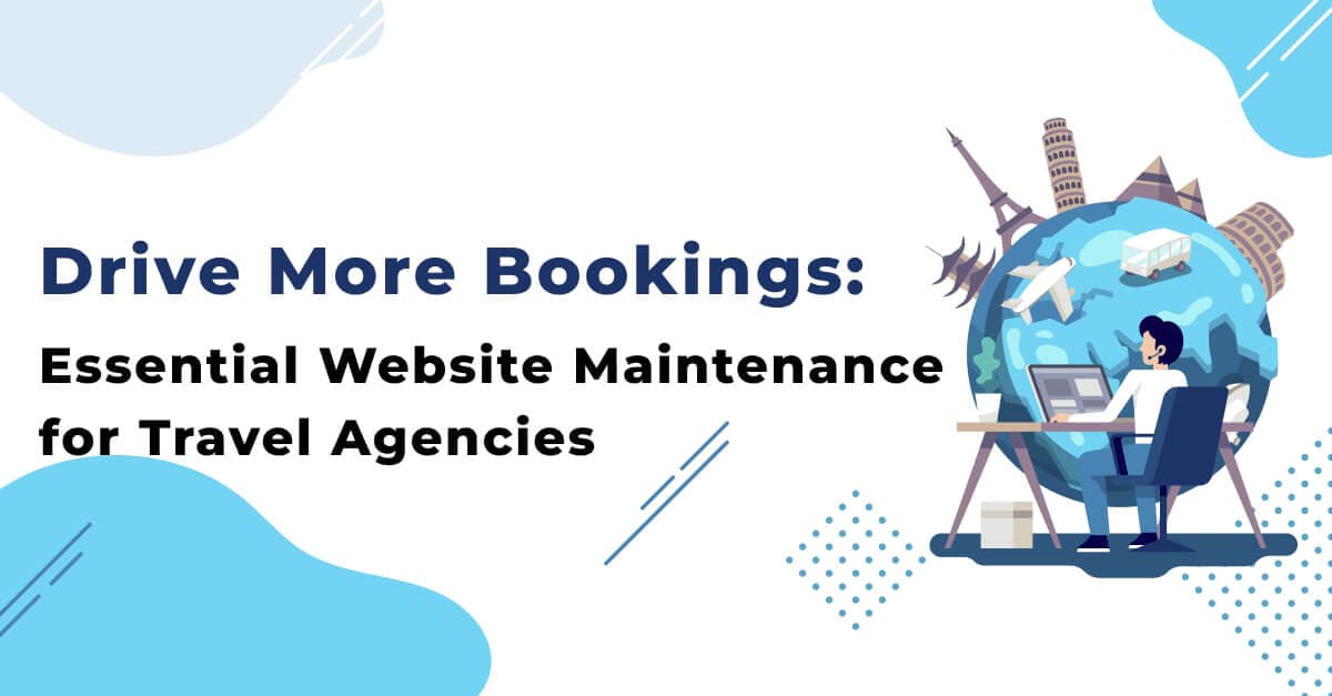 Drive More Bookings: Essential Website Maintenance for Travel Agencies