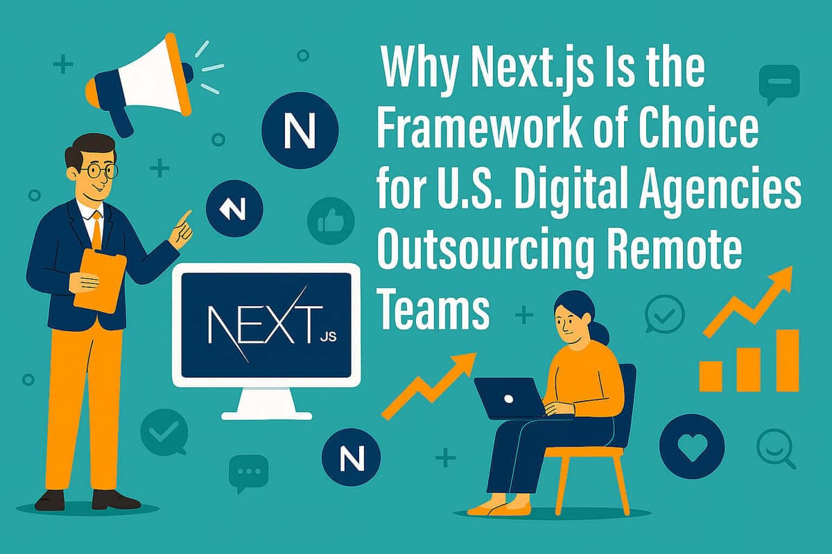 Why Next.js Is the Framework of Choice for U.S. Digital Agencies Outsourcing Remote Teams