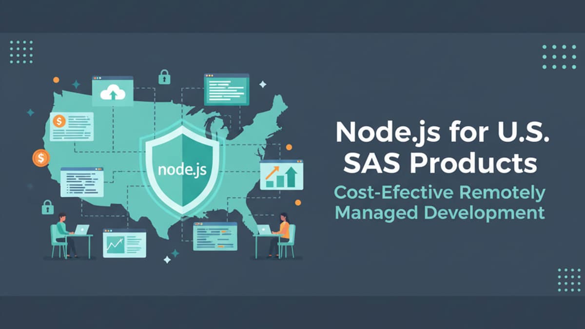 Node.js for U.S. SaaS Products: Cost-Effective Remotely Managed Development