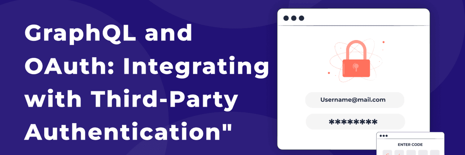 Seamless User Authentication: Integrating GraphQL with OAuth for Third-Party Access