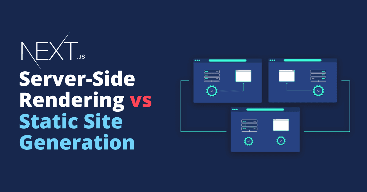 Server-Side Rendering vs. Static Site Generation in Next.js