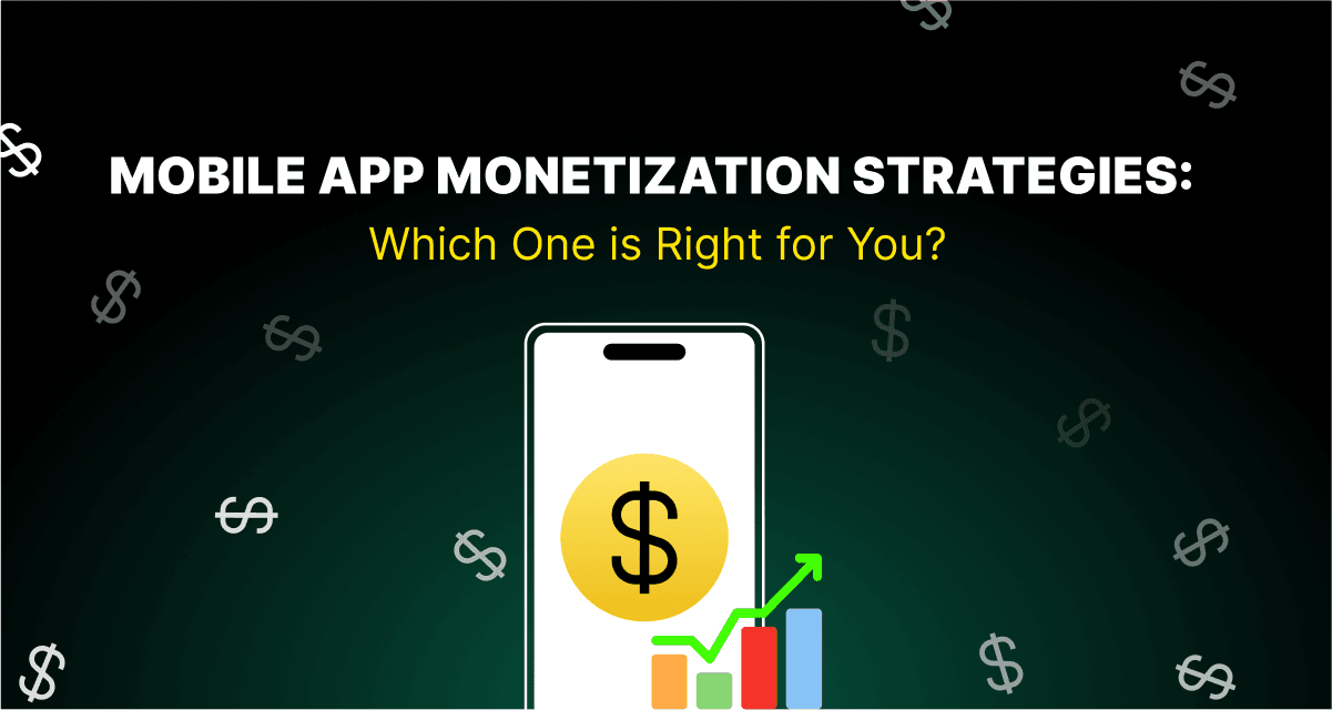 Mobile App Monetization Strategies: Which One is Right for You