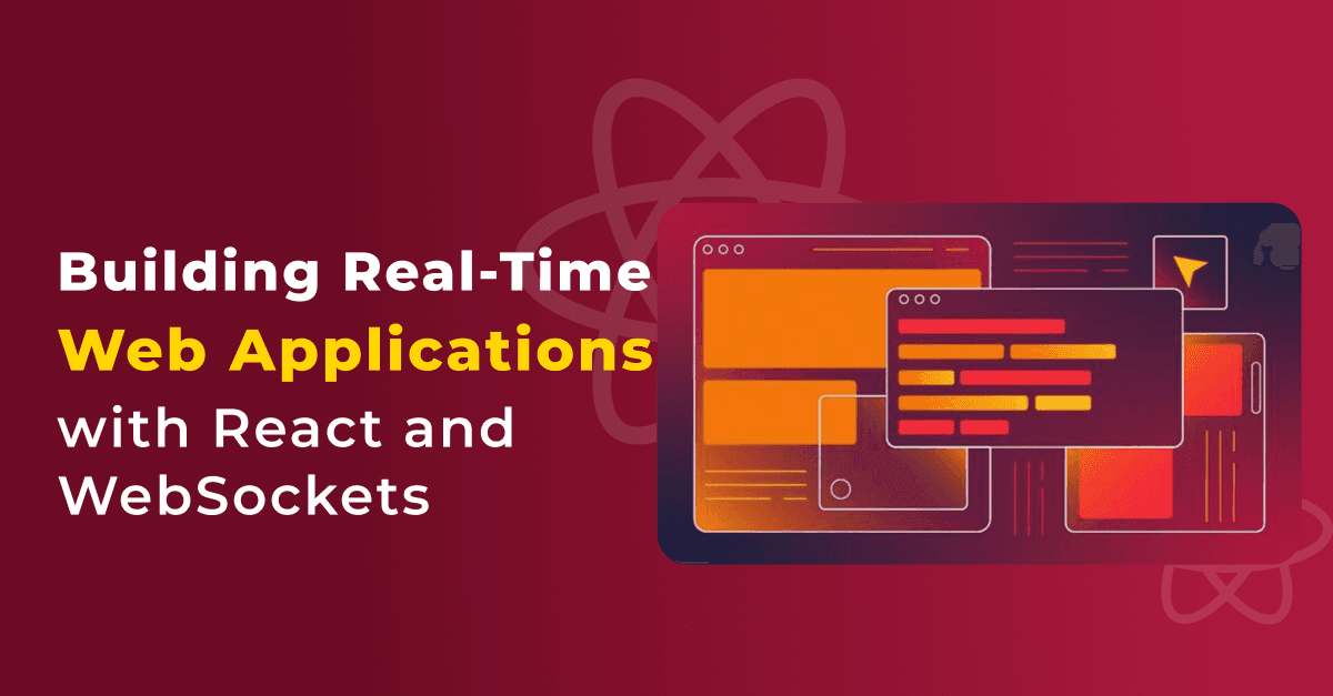 Building Real-Time Web Applications with React and WebSockets