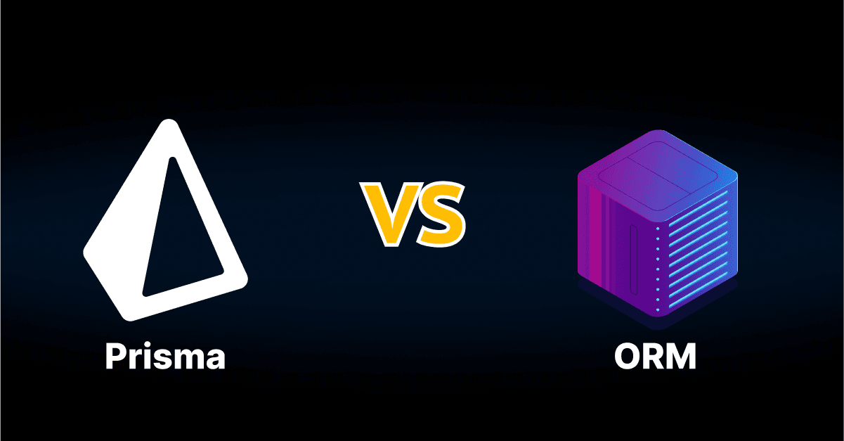 Prisma vs. ORM: Choosing the Right Data Access Tool for Enhanced Development