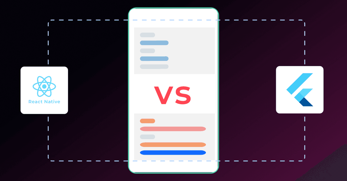 React Native vs. Flutter: Choosing the Right Cross-Platform Framework