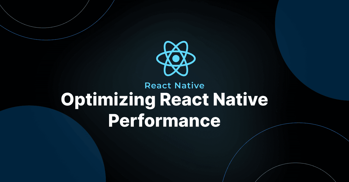 Optimizing React Native Performance: Expert Tips and Techniques