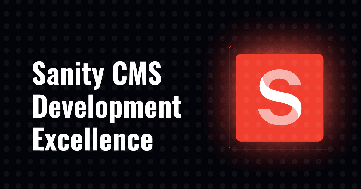 Seamless Integration, Infinite Possibilities: Sanity CMS Development Excellence