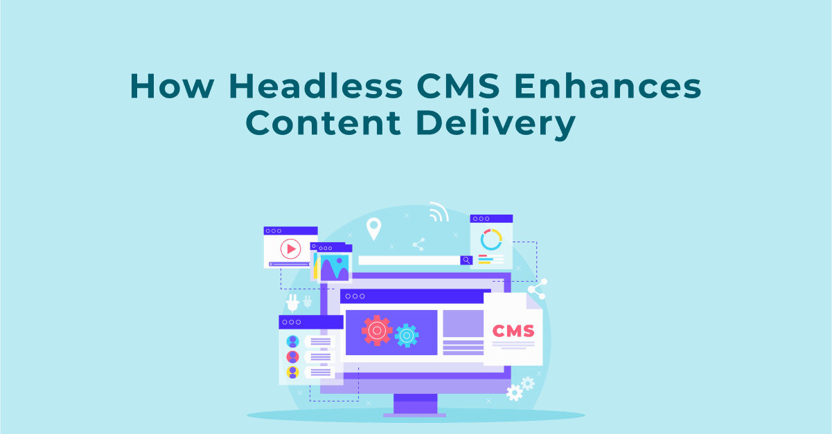 हेडलेस CMS कंटेंट डिलीवरी को कैसे बेहतर बनाता है
