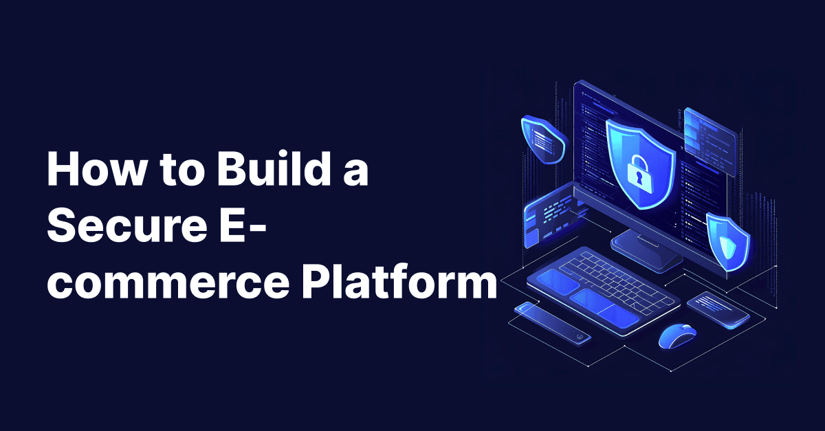 How to Build a Secure E-commerce Platform