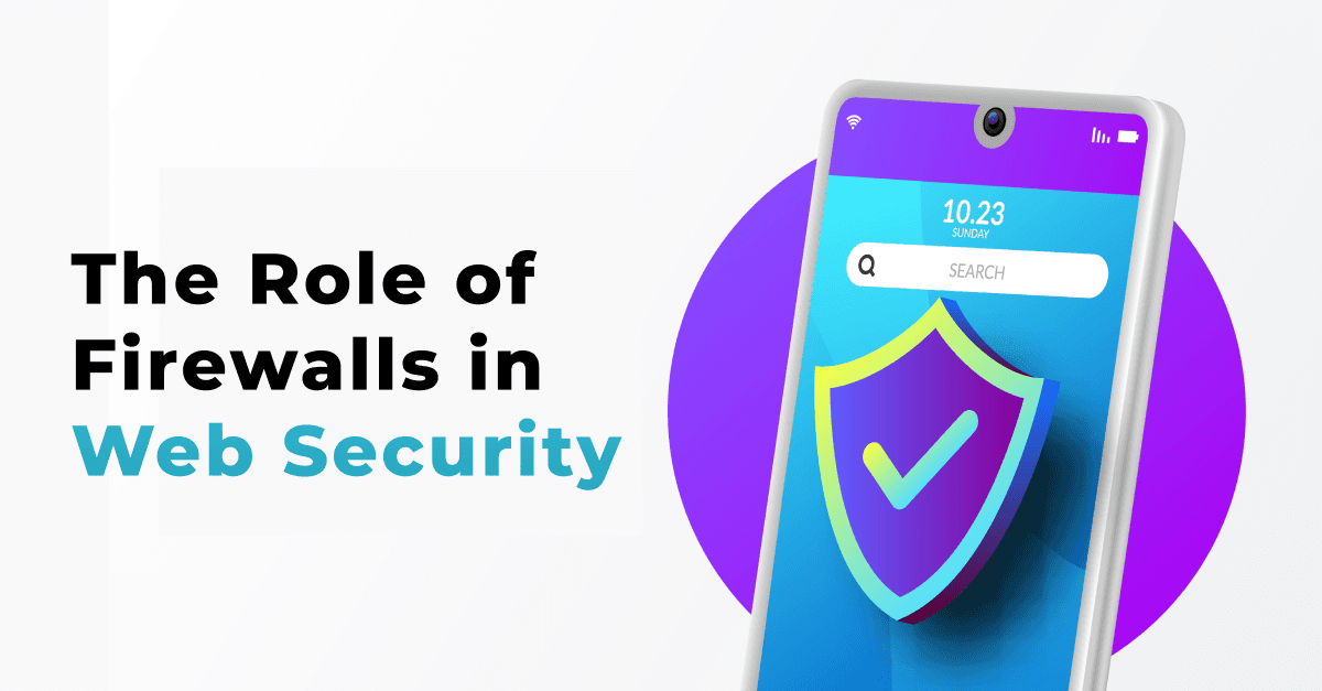 The Role of Firewalls in Web Security
