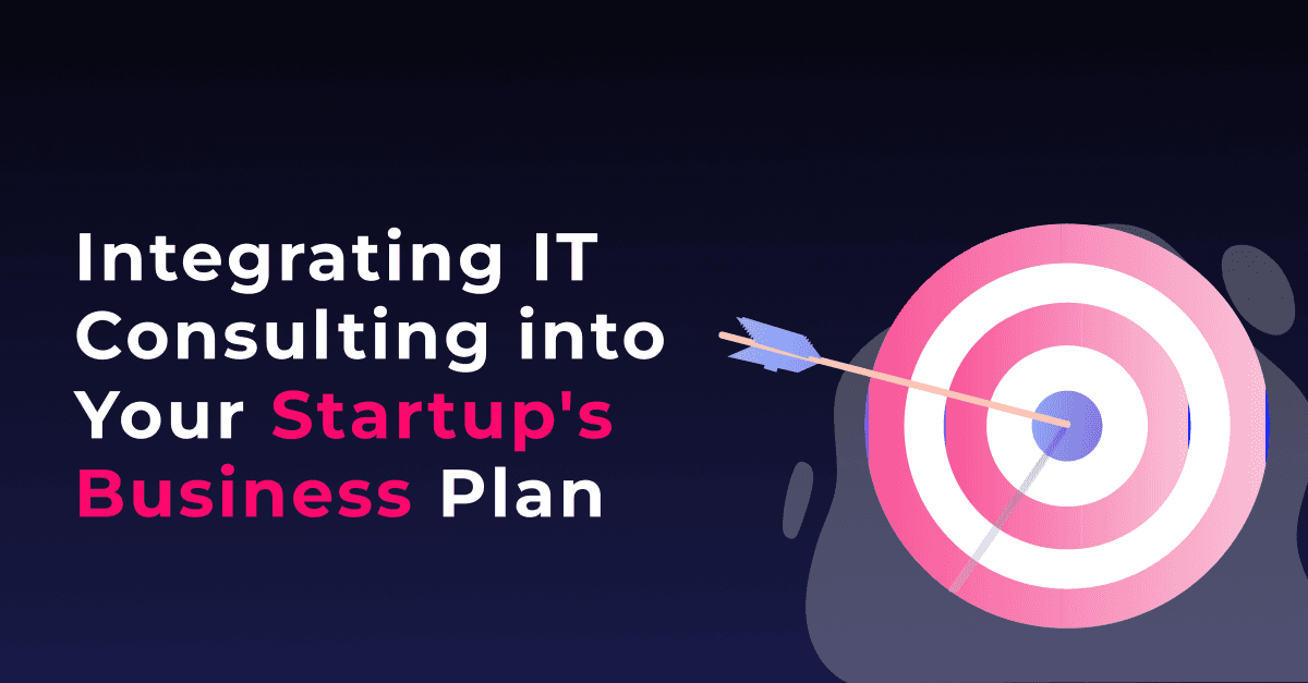 Integrating IT Consulting into Your Startup's Business Plan