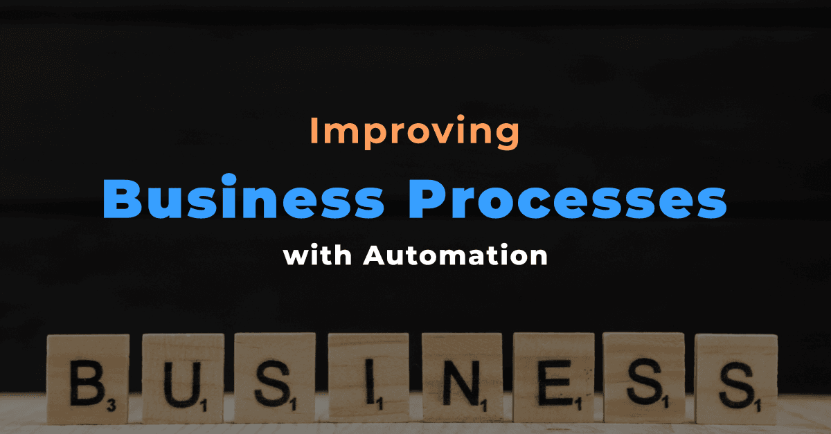 Improving Business Processes with Automation