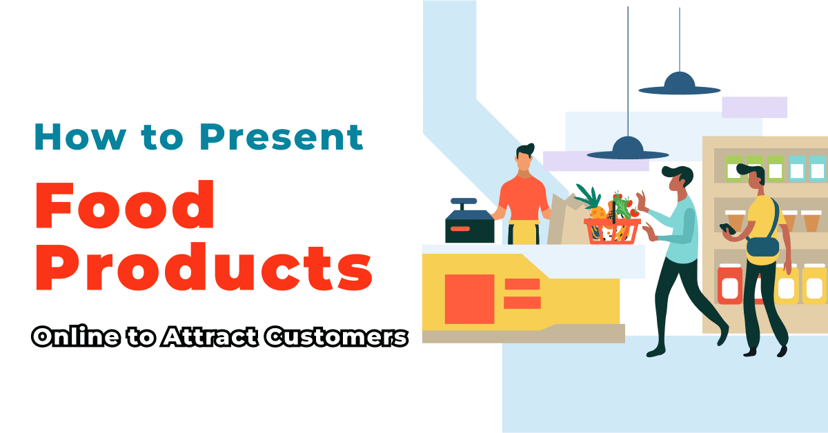 How to Present Food Products Online to Attract Customers