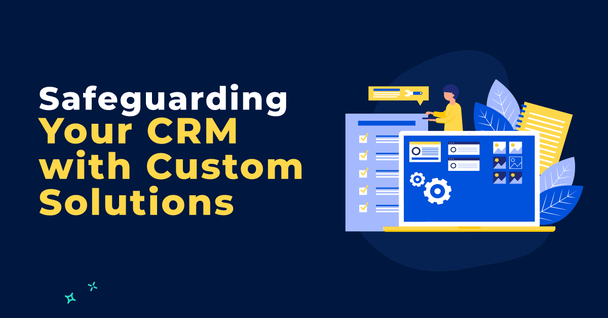 Data Ownership and Privacy: Safeguarding Your CRM with Custom Solutions