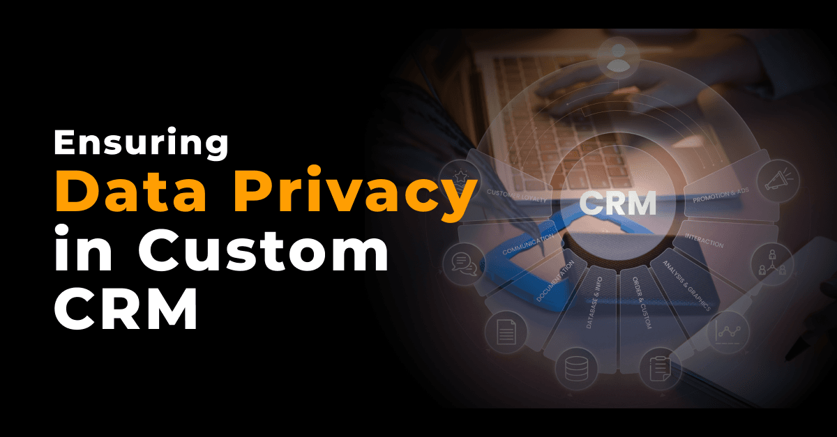 Comprehensive Access Controls: Ensuring Data Privacy in Custom CRM