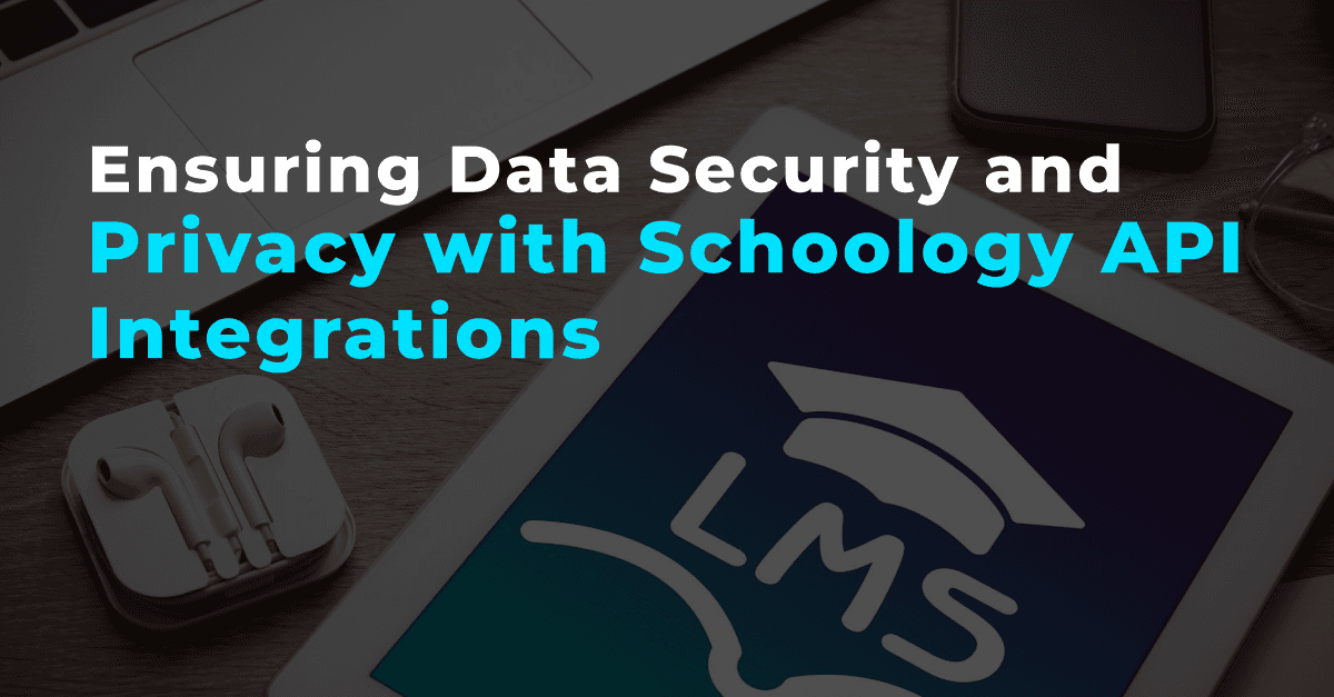 Ensuring Data Security and Privacy with Schoology API Integrations