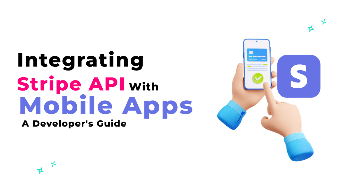 मोबाइल ऐप के साथ Stripe API को एकीकृत करना: डेवलपर के लिए गाइड