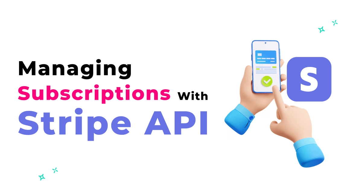 Managing Subscriptions with Stripe API: A Step-by-Step Guide