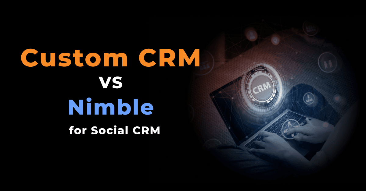 Beyond the Basics: Custom CRM vs. Nimble for Social CRM