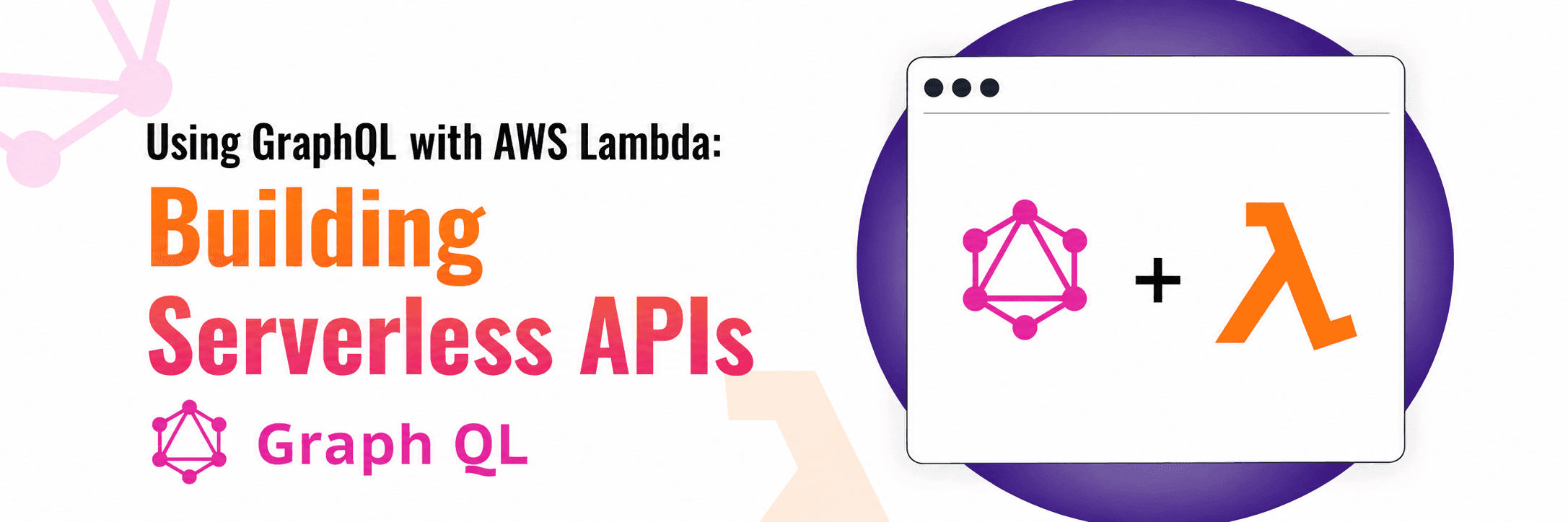 Unleashing Scalability: Building Serverless APIs with GraphQL and AWS Lambda