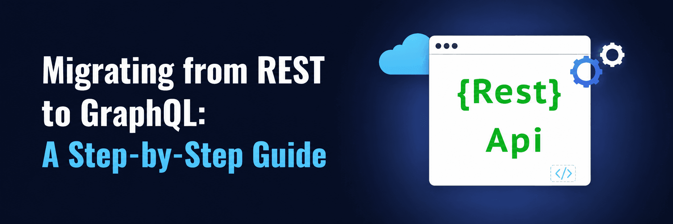 Seamless Migration from REST to GraphQL: A Comprehensive Step-by-Step Guide